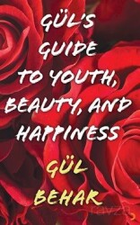 Gül's Guide to Youth Beauty and Happiness - Cinius Yayınları