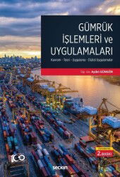 Gümrük İşlemleri ve Uygulamaları Kavram - Teori - Uygulama - Dijital Uygulamalar - Seçkin Yayıncılık