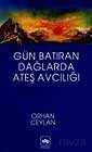 Gün Batıran Dağlarda Ateş Avcılığı - Ötüken Neşriyat