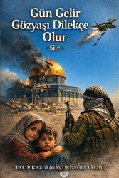 Gün Gelir Gözyaşı Dilekçe Olur - Kıyam Yayıncılık