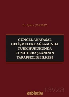 Güncel Anayasal Gelişmeler Bağlamında Türk Hukukunda Cumhurbaşkanının Tarafsızlığı İlkesi - 1