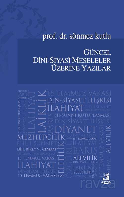 Güncel Dini-Siyasi Meseleler Üzerine Yazılar - Fecr Yayınevi