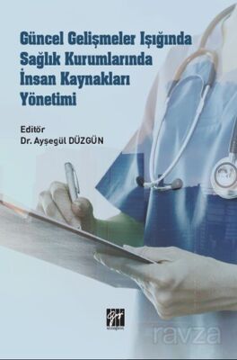 Güncel Gelişmeler Işığında Sağlık Kurumlarında İnsan Kaynakları Yönetimi - 1