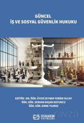 Güncel İş ve Sosyal Güvenlik Hukuku - Efe Akademi Yayınları