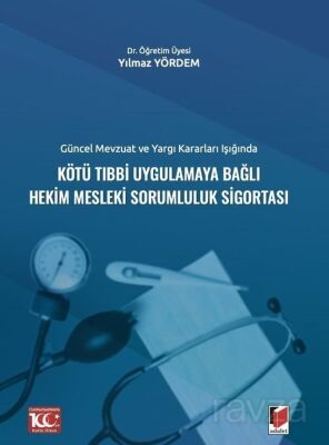 Güncel Mevzuat ve Yargı Kararları IşığındaKötü Tıbbi Uygulamaya Bağlı Hekim Mesleki Sorumluluk Sigor - 1