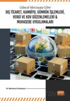 Güncel Mevzuata Göre Dış Ticaret, Kambiyo, Gümrük İşlemleri, Vergi ve KDV Düzenlemeleri - 1
