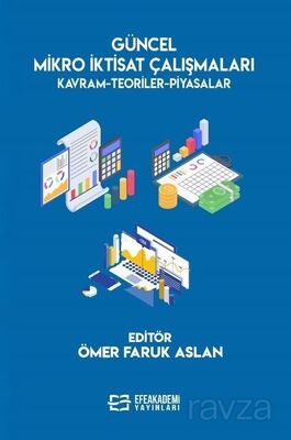 Güncel Mikro İktisat Çalışmaları Kavram-Teoriler-Piyasalar - 1