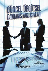 Güncel Örgütsel Davranış Yaklaşımları - Efe Akademi Yayınları