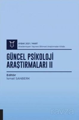 Güncel Psikoloji Araştırmaları II (AYBAK 2021 Mart) - 1
