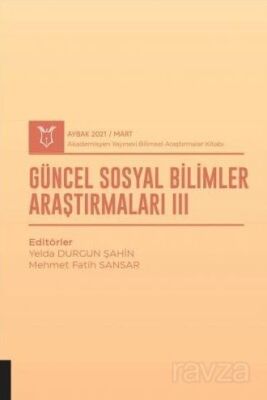 Güncel Sosyal Bilimler Araştırmaları III (AYBAK 2021 Mart) - 1