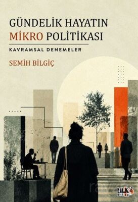 Gündelik Hayatın Mikro Politikası - 1