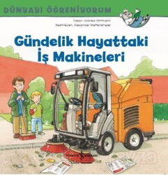 Gündelik Hayattaki İş Makineleri / Dünyayı Öğreniyorum - İş Bankası Yayınları