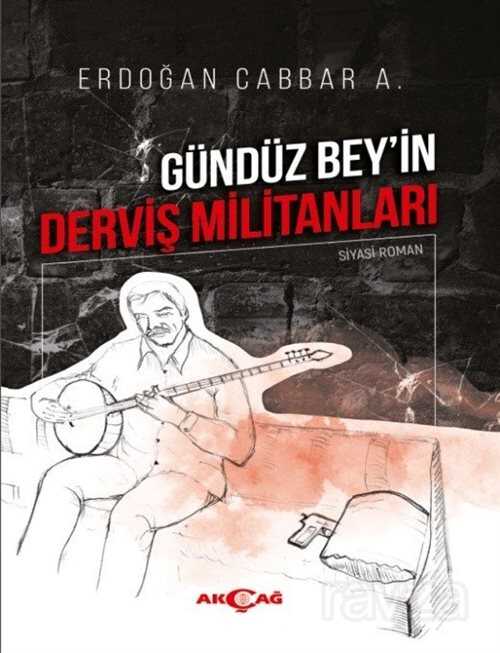 Gündüz Bey'in Derviş Militanları - 1