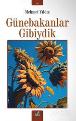 Günebakanlar Gibiydik - İzan Yayıncılık