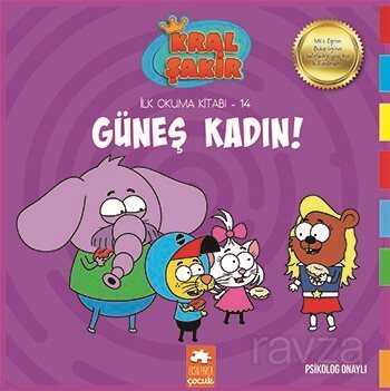 Güneş Kadın! / Kral Şakir İlk Okuma Kitabı 14 - Eksik Parça Çocuk
