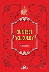 Güneşle Yolculuk / Eşsiz Nur 5 - Düş Değirmeni Kitaplığı