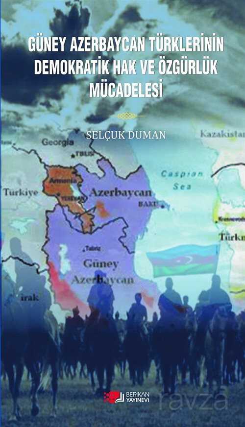 Güney Azerbaycan Türklerinin Demokratik Hak ve Özgürlük Mücadelesi - Berikan Yayınevi