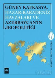 Güney Kafkasya, Hazar - Karadeniz Havzaları ve Azerbaycan'ın Jeopolitiği - Ötüken Neşriyat