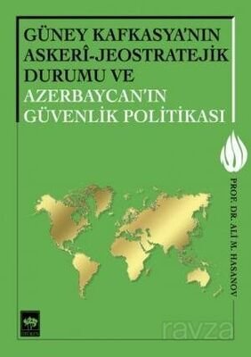 Güney Kafkasya'nın Askeri - Jeostratejik Durumu ve Azerbaycan'ın Güvenlik Politikası - 1