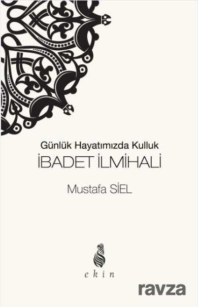 Günlük Hayatımızda Kulluk İbadet İlmihali - Ekin Yayınları