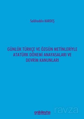 Günlük Türkçe ve Özgün Metinleriyle Atatürk Dönemi Anayasaları ve Devrim Kanunları - 1