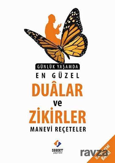 Günlük Yaşamda En Güzel Dualar ve Zikirler-Manevi Reçeteler - Saadet Yayınevi