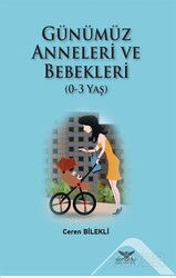 Günümüz Anneleri ve Bebekleri (0-3 Yaş) - Altınordu Yayınları