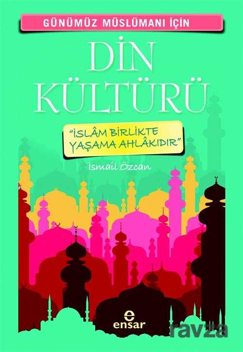 Günümüz Müslümanı İçin Din Kültürü - Ensar Neşriyat