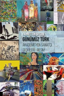 Günümüz Türk Akademisyen Sanatçı Seçkileri - Resim - 1