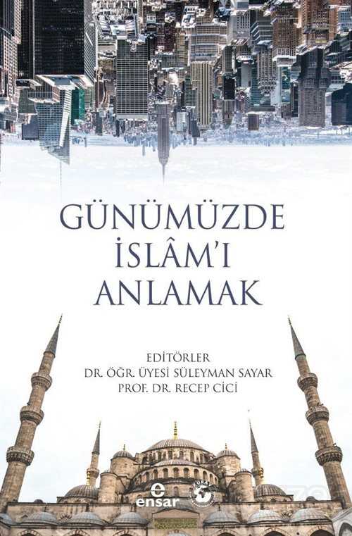 Günümüzde İslam'ı Anlamak - Ensar Neşriyat