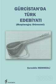 Gürcistan'da Türk Edebiyatı (Başlangıç Dönemi) - 1