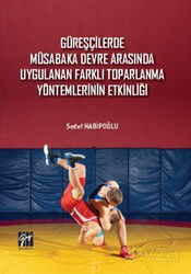 Güreşçilerde Müsabaka Devre Arasında Uygulanan Farklı Toparlama Yöntemlerinin Etkinliği - Gazi Kitabevi