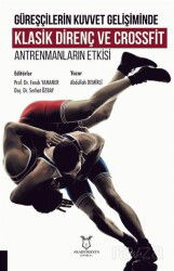Güreşçilerin Kuvvet Gelişiminde Klasik Direnç ve Crossfit Antrenmanların Etkisi - Akademisyen Kitabevi