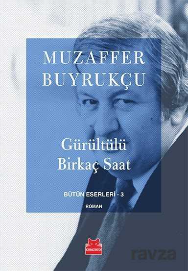 Gürültülü Birkaç Saat / Bütün Eserleri-3 - Kırmızı Kedi Yayınevi