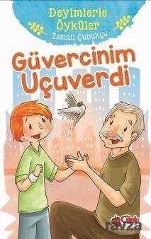 Güvercinim Uçuverdi / Deyimlerle Öyküler - Çilek Yayınları