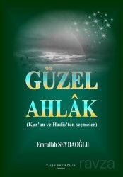 Güzel Ahlak (Kur'an ve Hadis'ten Seçmeler) - Yalın Yayıncılık