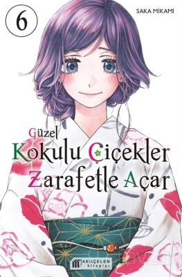 Güzel Kokulu Çiçekler Zarafetle Açar Cilt 6 - Akılçelen Kitaplar