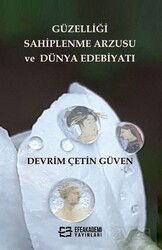 Güzelliği Sahiplenme Arzusu ve Dünya Edebiyatı - Efe Akademi Yayınları