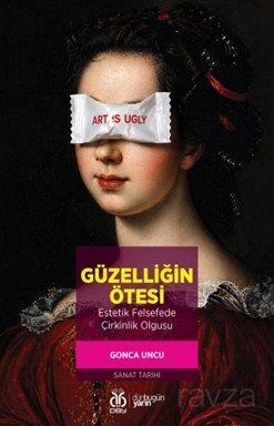 Güzelliğin Ötesi: Estetik Felsefede Çirkinlik Olgusu - 1