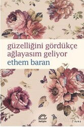 Güzelliğini Gördükçe Ağlayasım Geliyor - İletişim Yayınları
