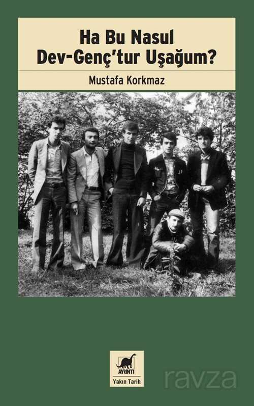 Ha Bu Nasul Dev-Genç'tur Uşağum? - Ayrıntı Yayınları