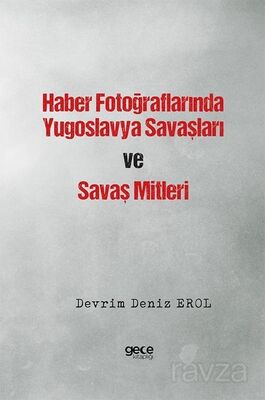 Haber Fotoğraflarında Yugoslavya Savaşları ve Savaş Mitleri - 1