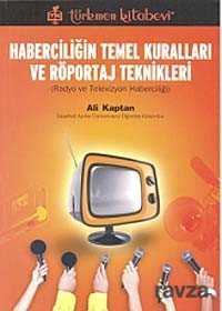 Haberciliğin Temel Kuralları ve Röportaj Teknikleri - Türkmen Kitabevi