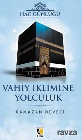 Hac Günlüğü Vahiy İklimine Yolculuk - Çıra Yayınları