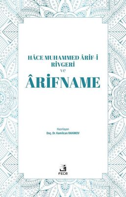 Hace Muhammed Ârif-i Rivgerî ve Ârifname - 1