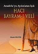 Hacı Bayram-ı Veli Anadolu'yu Aydınlatan Işık - Akçağ Yayınları
