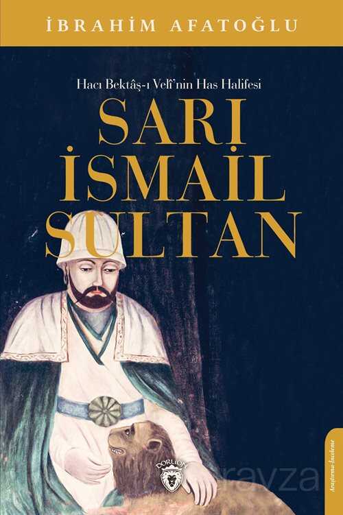 Hacı Bektaş-ı Veli'nin Has Halifesi Sarı İsmail Sultan - Dorlion Yayınevi