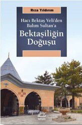 Hacı Bektaş Veli'den Balım Sultan'a Bektaşiliğin Doğuşu - İletişim Yayınları