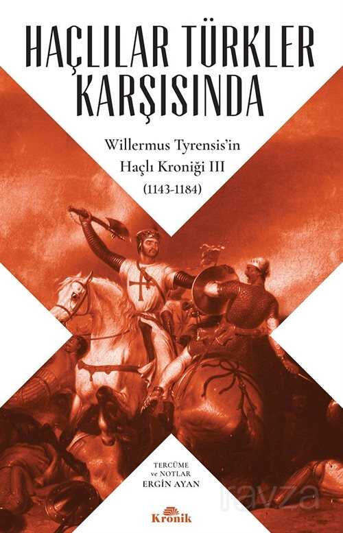 Haçlılar Türkler Karşısında Willermus Tyrensis'in Haçlı Kroniği 3 - Kronik Kitap