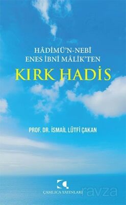 Hadimü'n-Nebî Enes İbni Malik'ten Kırk Hadis - 1